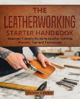 Fleming |  The Leatherworking Starter Handbook | eBook | Sack Fachmedien