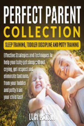 Watson |  Perfect Parent Collection- Sleep Training, Toddler Discipline and Potty Training | eBook | Sack Fachmedien