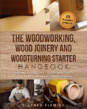 Fleming |  The Woodworking, Wood Joinery and Woodturning Starter Handbook | eBook | Sack Fachmedien