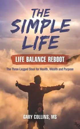 Collins |  The Simple Life - Life Balance Reboot: The Three-Legged Stool for Health, Wealth and Purpose | eBook | Sack Fachmedien