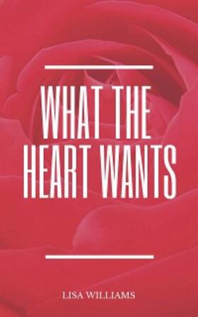 Williams |  What The Heart Wants | eBook | Sack Fachmedien