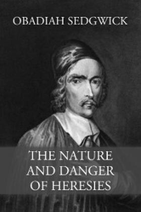 Sedgwick |  The Nature and Danger of Heresies | eBook | Sack Fachmedien