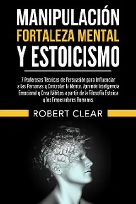 Clear |  Manipulación, Fortaleza Mental y Estoicismo | eBook | Sack Fachmedien