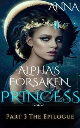 Anna |  Alpha's Forsaken Princess | eBook | Sack Fachmedien