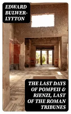 Bulwer-Lytton |  The Last Days of Pompeii & Rienzi, Last of the Roman Tribunes | eBook | Sack Fachmedien