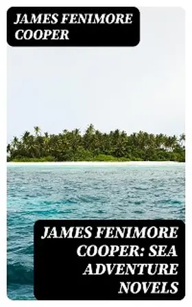 Cooper |  James Fenimore Cooper: Sea Adventure Novels | eBook | Sack Fachmedien