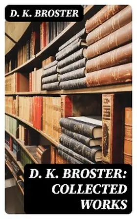 Broster |  D. K. Broster: Collected Works | eBook | Sack Fachmedien