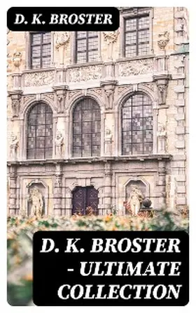 Broster |  D. K. Broster - Ultimate Collection | eBook | Sack Fachmedien