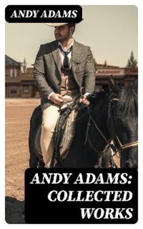 Adams |  Andy Adams: Collected Works | eBook | Sack Fachmedien