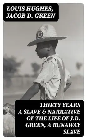 Hughes / Green |  Thirty Years a Slave & Narrative of the Life of J.D. Green, A Runaway Slave | eBook | Sack Fachmedien