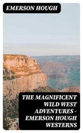 Hough |  The Magnificent Wild West Adventures - Emerson Hough Westerns | eBook | Sack Fachmedien