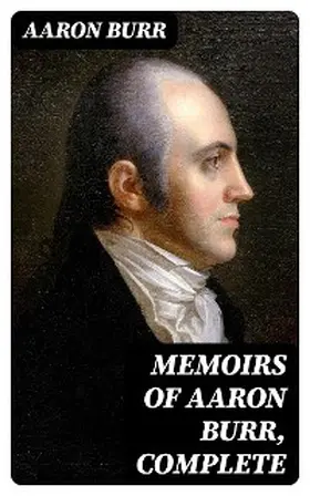 Burr / Davis |  Memoirs of Aaron Burr, Complete | eBook | Sack Fachmedien