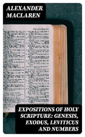Maclaren |  Expositions of Holy Scripture: Genesis, Exodus, Leviticus and Numbers | eBook | Sack Fachmedien