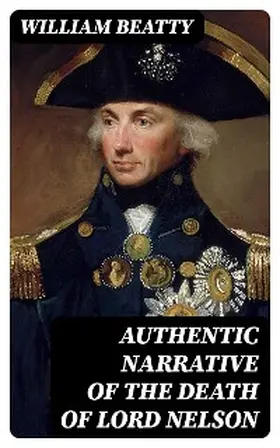 Beatty |  Authentic Narrative of the Death of Lord Nelson | eBook | Sack Fachmedien