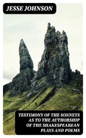 Johnson |  Testimony of the Sonnets as to the Authorship of the Shakespearean Plays and Poems | eBook | Sack Fachmedien