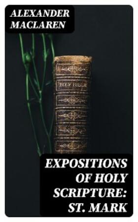 Maclaren |  Expositions of Holy Scripture: St. Mark | eBook | Sack Fachmedien