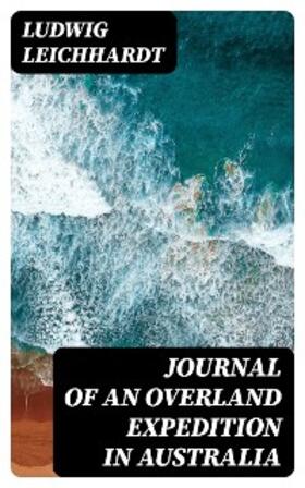 Leichhardt |  Journal of an Overland Expedition in Australia | eBook | Sack Fachmedien