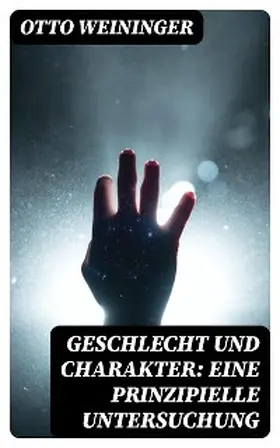 Weininger |  Geschlecht und Charakter: Eine prinzipielle Untersuchung | eBook | Sack Fachmedien