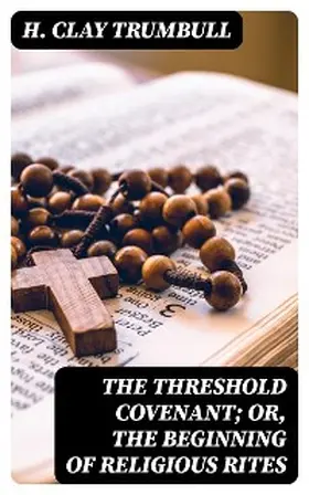 Trumbull |  The Threshold Covenant; or, The Beginning of Religious Rites | eBook | Sack Fachmedien