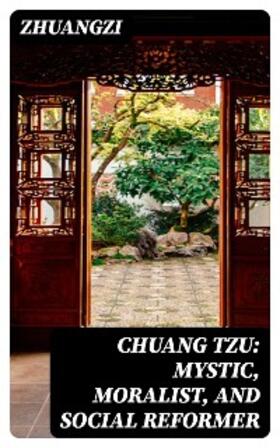 Zhuangzi |  Chuang Tzu: Mystic, Moralist, and Social Reformer | eBook | Sack Fachmedien