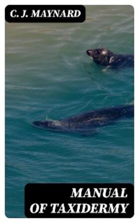 Maynard |  Manual of Taxidermy | eBook | Sack Fachmedien