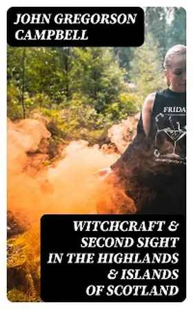 Campbell |  Witchcraft & Second Sight in the Highlands & Islands of Scotland | eBook | Sack Fachmedien