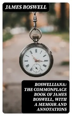 Boswell |  Boswelliana: The Commonplace Book of James Boswell, with a Memoir and Annotations | eBook | Sack Fachmedien