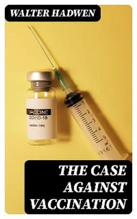 Hadwen |  The Case Against Vaccination | eBook | Sack Fachmedien