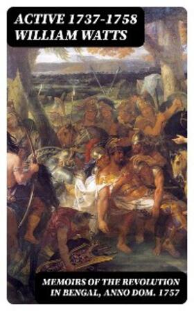 Watts |  Memoirs of the Revolution in Bengal, Anno Dom. 1757 | eBook | Sack Fachmedien
