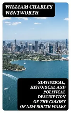 Wentworth |  Statistical, Historical and Political Description of the Colony of New South Wales | eBook | Sack Fachmedien