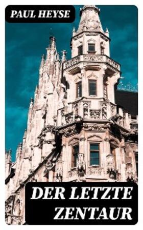 Heyse |  Der letzte Zentaur | eBook | Sack Fachmedien
