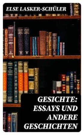 Lasker-Schüler |  Gesichte: Essays und andere Geschichten | eBook | Sack Fachmedien