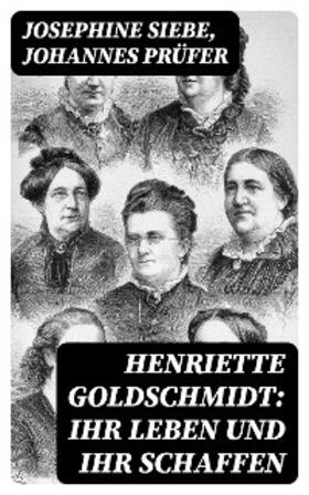 Siebe / Prüfer |  Henriette Goldschmidt: Ihr Leben und ihr Schaffen | eBook | Sack Fachmedien