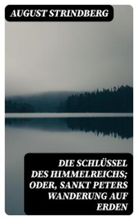 Strindberg |  Die Schlüssel des Himmelreichs; oder, Sankt Peters Wanderung auf Erden | eBook | Sack Fachmedien