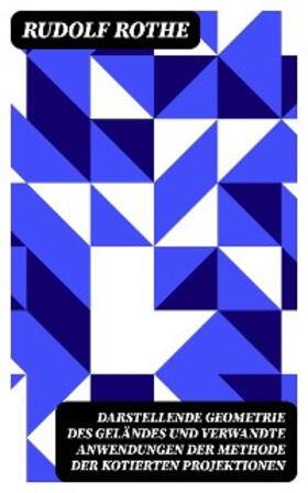 Rothe |  Darstellende Geometrie des Geländes und verwandte Anwendungen der Methode der kotierten Projektionen | eBook | Sack Fachmedien