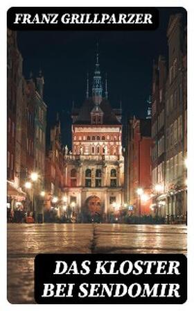 Grillparzer |  Das Kloster bei Sendomir | eBook | Sack Fachmedien