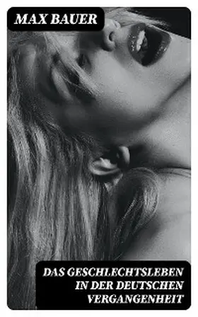 Bauer |  Das Geschlechtsleben in der Deutschen Vergangenheit | eBook | Sack Fachmedien