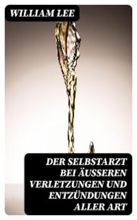 Lee |  Der Selbstarzt bei äußeren Verletzungen und Entzündungen aller Art | eBook | Sack Fachmedien