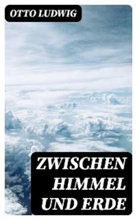 Ludwig |  Zwischen Himmel und Erde | eBook | Sack Fachmedien