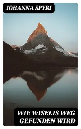 Spyri |  Wie Wiselis Weg gefunden wird | eBook | Sack Fachmedien