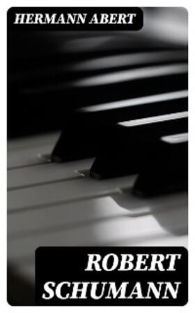 Abert |  Robert Schumann | eBook | Sack Fachmedien