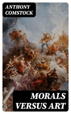 Comstock |  Morals Versus Art | eBook | Sack Fachmedien