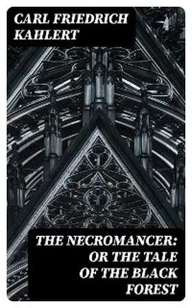 Kahlert / Flammenberg |  The Necromancer: or The Tale of the Black Forest | eBook | Sack Fachmedien