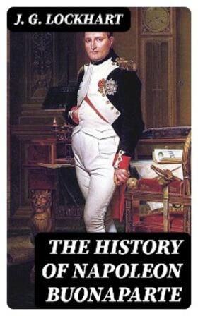 Lockhart |  The History of Napoleon Buonaparte | eBook | Sack Fachmedien