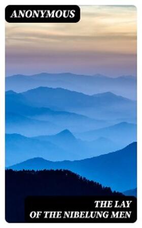 Anonymous |  The Lay of the Nibelung Men | eBook | Sack Fachmedien