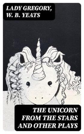 Gregory / Yeats |  The Unicorn from the Stars and Other Plays | eBook | Sack Fachmedien
