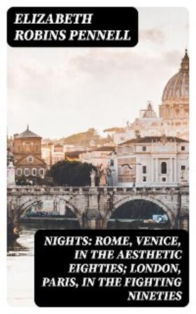 Pennell |  Nights: Rome, Venice, in the Aesthetic Eighties; London, Paris, in the Fighting Nineties | eBook | Sack Fachmedien