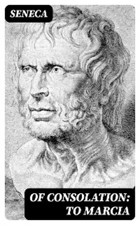 Seneca |  Of Consolation: To Marcia | eBook | Sack Fachmedien