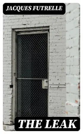 Futrelle |  The Leak | eBook | Sack Fachmedien