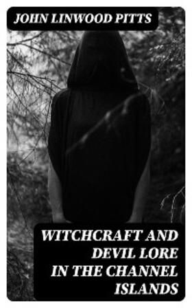 Pitts |  Witchcraft and Devil Lore in the Channel Islands | eBook | Sack Fachmedien